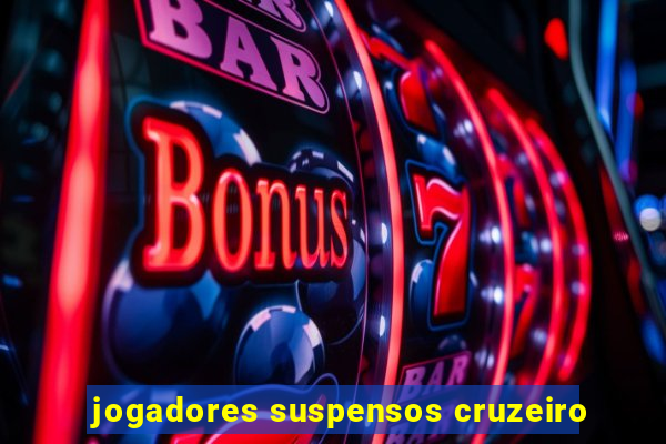 jogadores suspensos cruzeiro