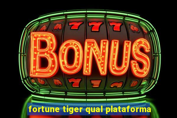 fortune tiger qual plataforma