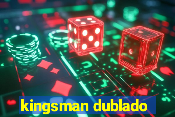 kingsman dublado