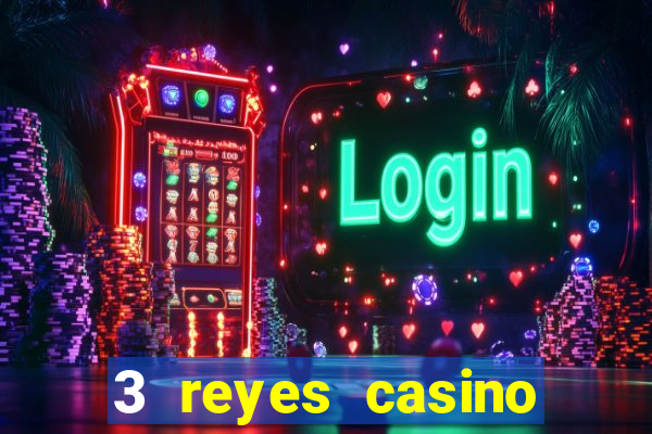 3 reyes casino juegos populares