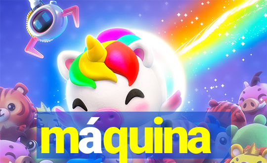 máquina