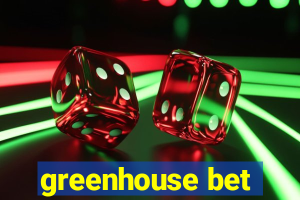 greenhouse bet