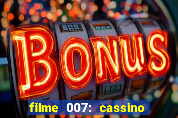 filme 007: cassino royale completo dublado