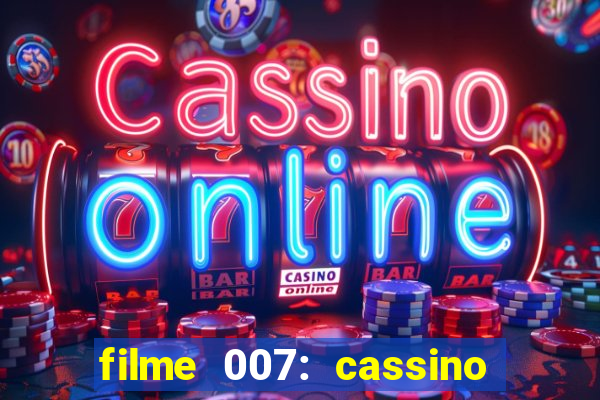 filme 007: cassino royale completo dublado