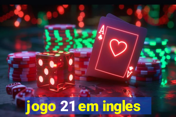 jogo 21 em ingles