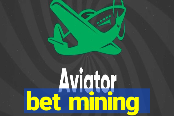 bet mining