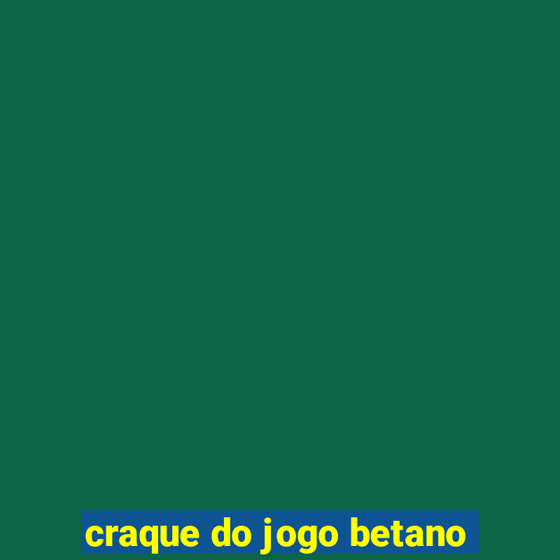 craque do jogo betano