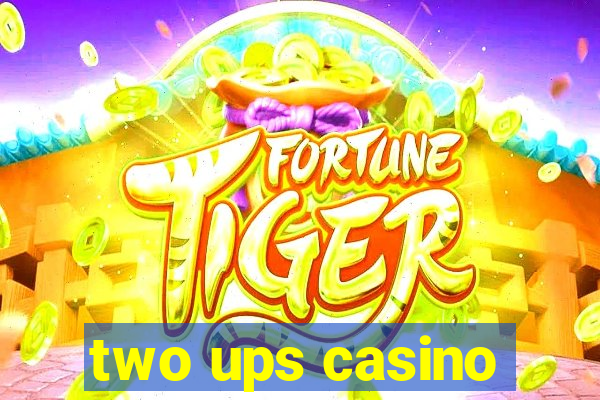 two ups casino