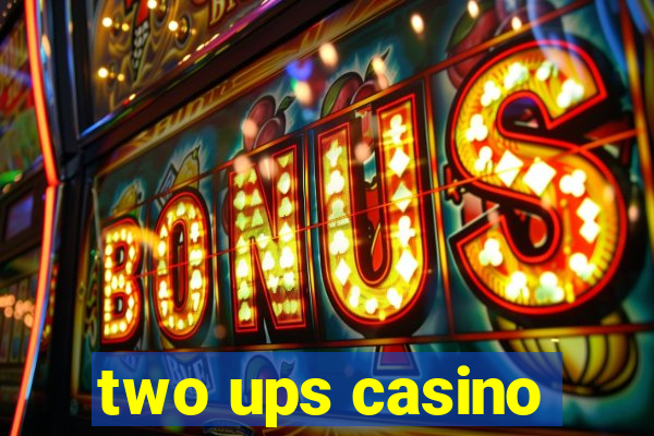 two ups casino