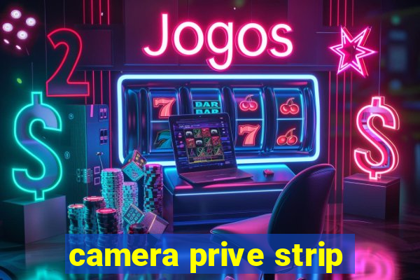 camera prive strip