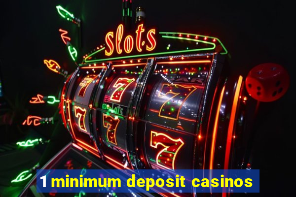 1 minimum deposit casinos