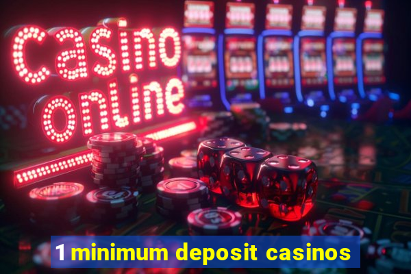 1 minimum deposit casinos