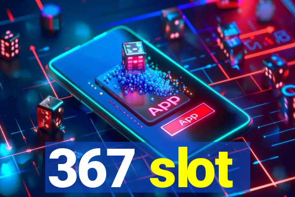 367 slot