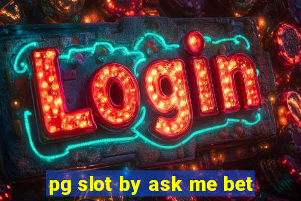 pg slot by ask me bet