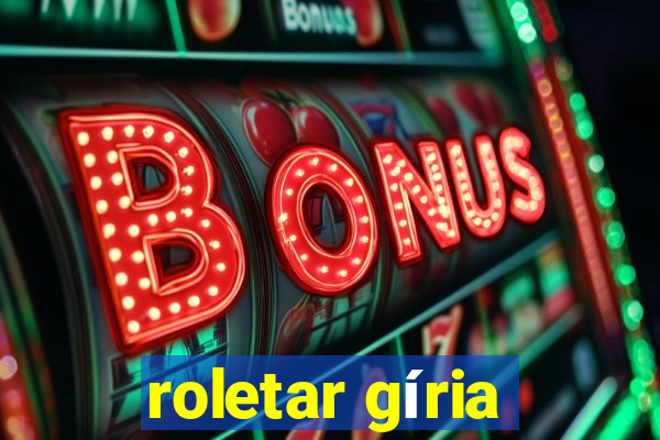 roletar gíria