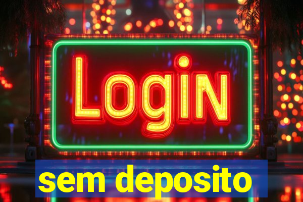 sem deposito