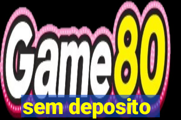 sem deposito