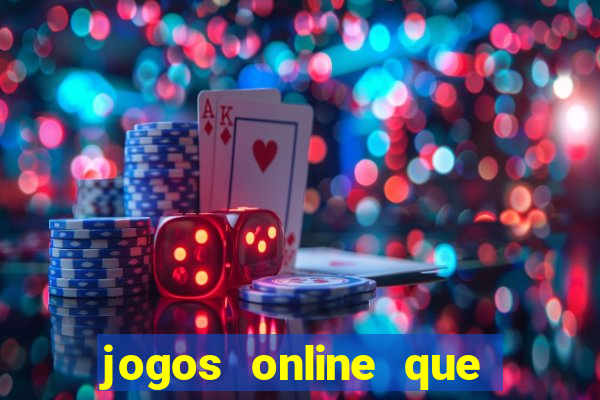 jogos online que dao dinheiro