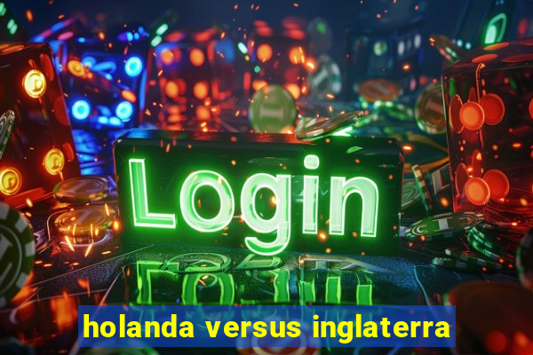 holanda versus inglaterra