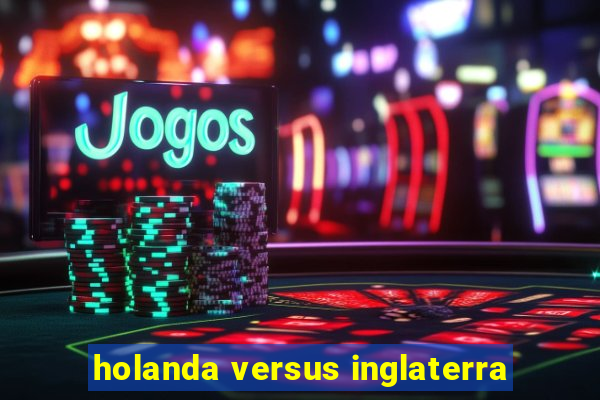 holanda versus inglaterra