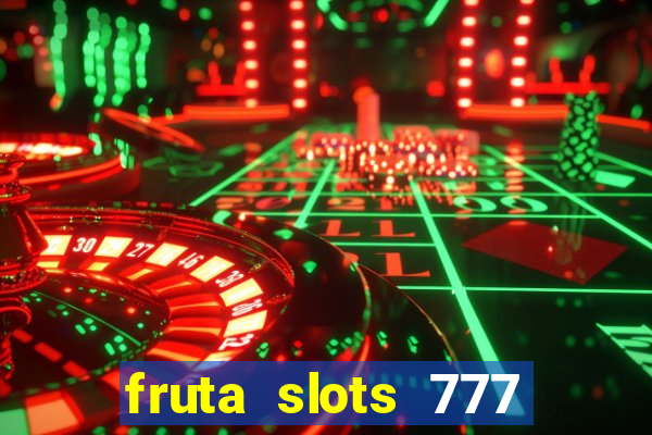 fruta slots 777 mega jackpot paga mesmo