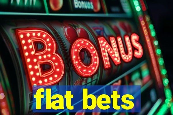 flat bets