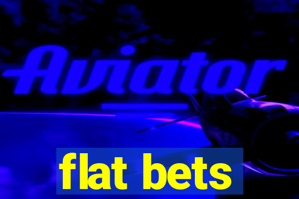 flat bets