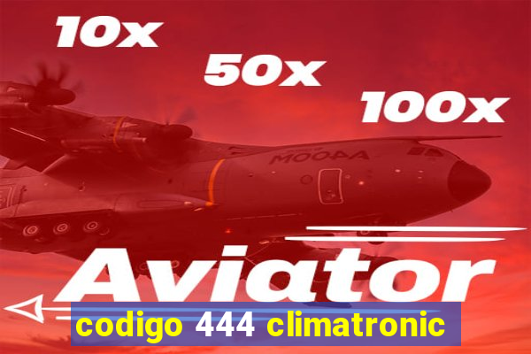 codigo 444 climatronic