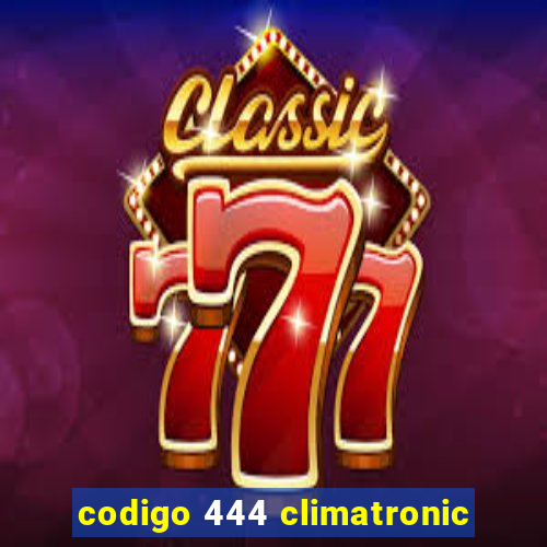 codigo 444 climatronic