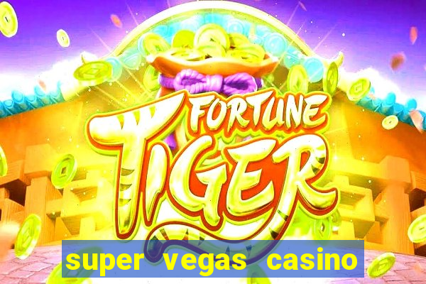 super vegas casino e games