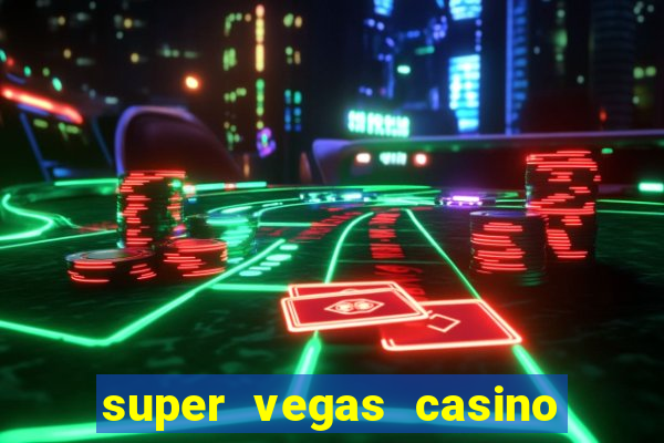 super vegas casino e games