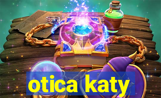 otica katy