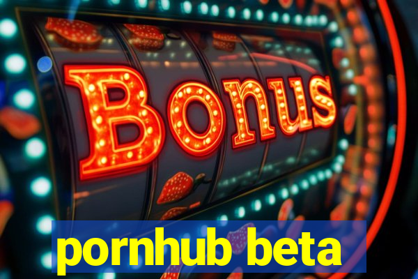 pornhub beta