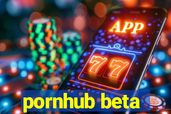 pornhub beta