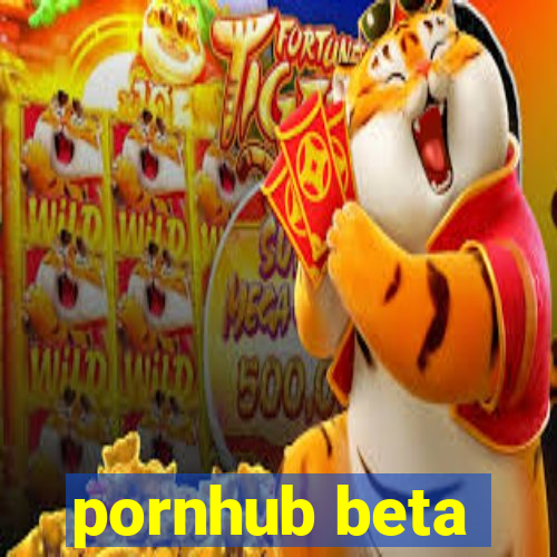 pornhub beta