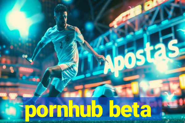 pornhub beta