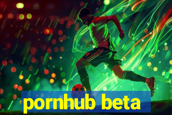 pornhub beta