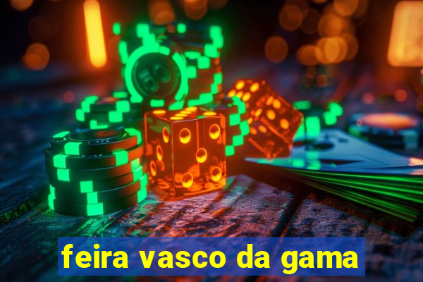 feira vasco da gama