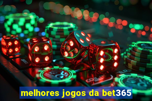 melhores jogos da bet365