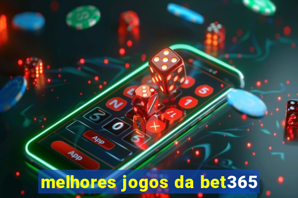 melhores jogos da bet365