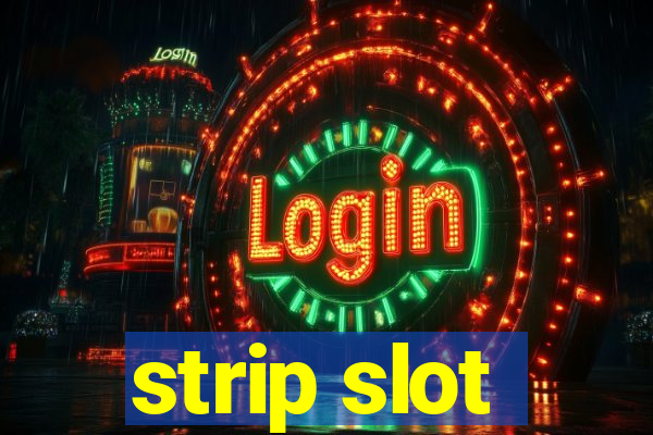 strip slot