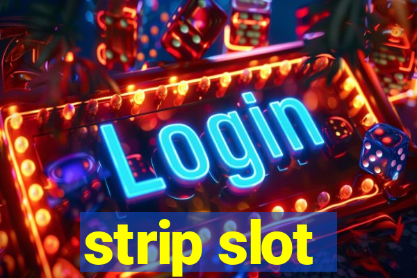 strip slot