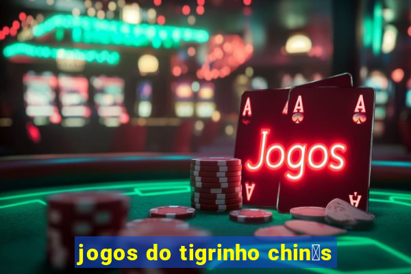 jogos do tigrinho chin锚s