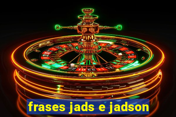 frases jads e jadson