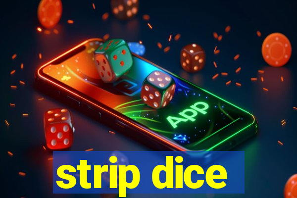 strip dice