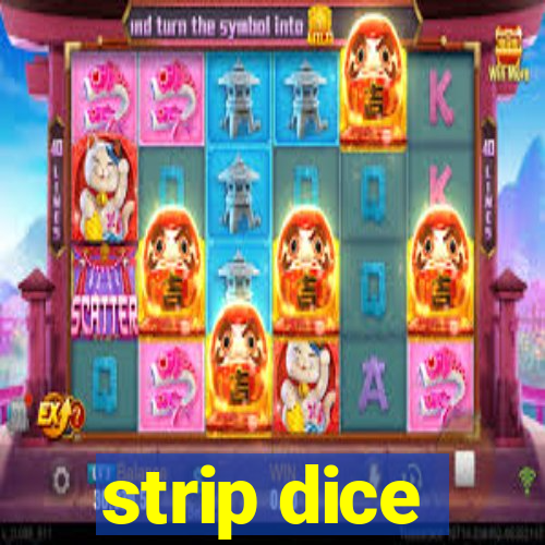 strip dice