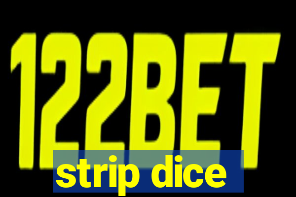 strip dice