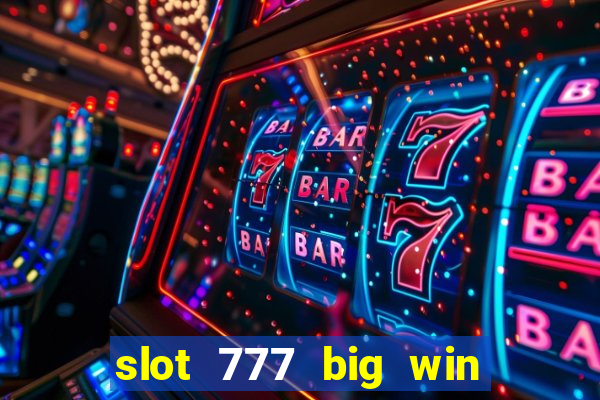 slot 777 big win paga mesmo