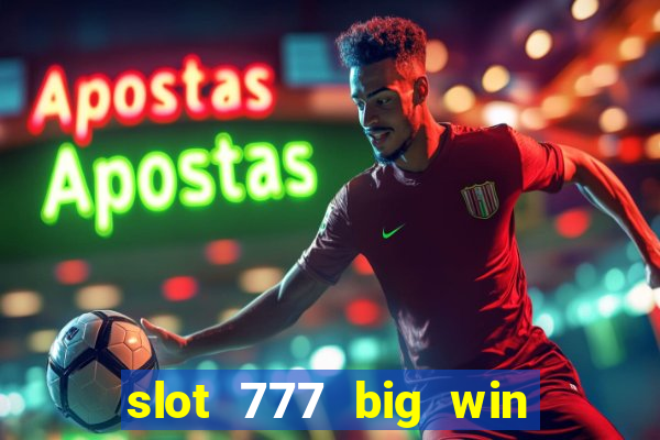 slot 777 big win paga mesmo