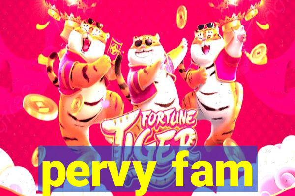 pervy fam